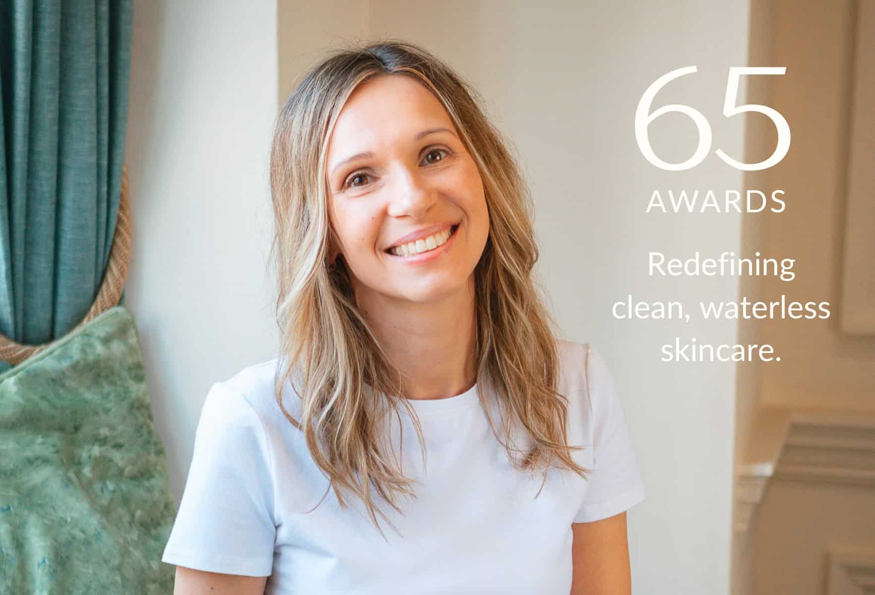 We Didn’t Plan to Win 70+ Awards, How Our Different Approach Redefined Clean, Waterless Skincare